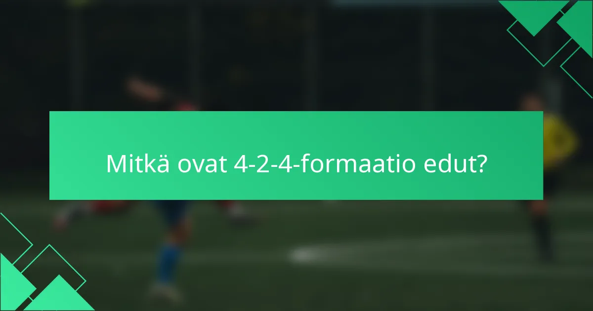 Mitkä ovat 4-2-4-formaatio edut?