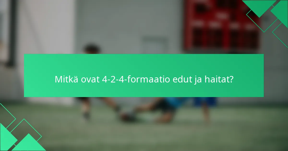 Mitkä ovat 4-2-4-formaatio edut ja haitat?