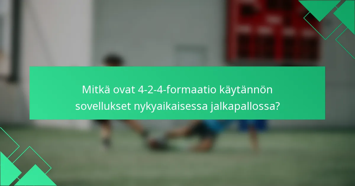 Mitkä ovat 4-2-4-formaatio käytännön sovellukset nykyaikaisessa jalkapallossa?
