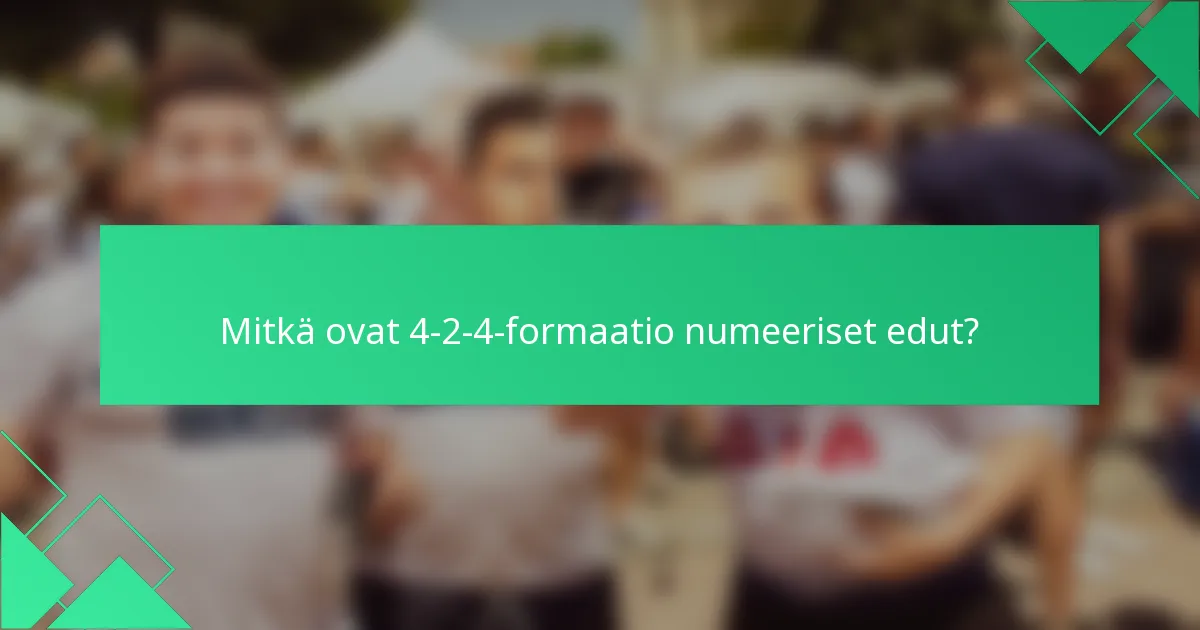 Mitkä ovat 4-2-4-formaatio numeeriset edut?