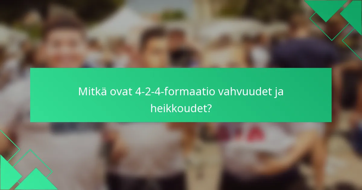 Mitkä ovat 4-2-4-formaatio vahvuudet ja heikkoudet?