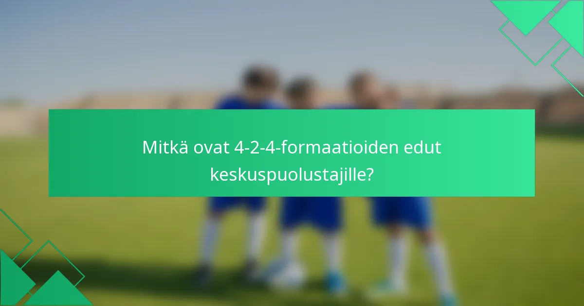 Mitkä ovat 4-2-4-formaatioiden edut keskuspuolustajille?