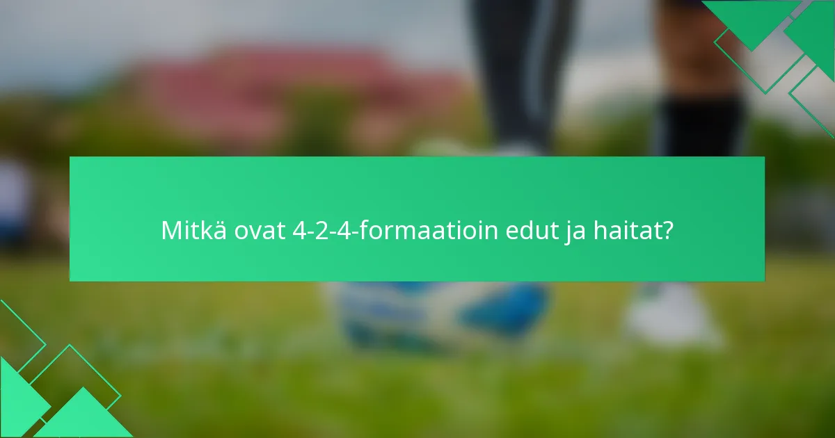 Mitkä ovat 4-2-4-formaatioin edut ja haitat?