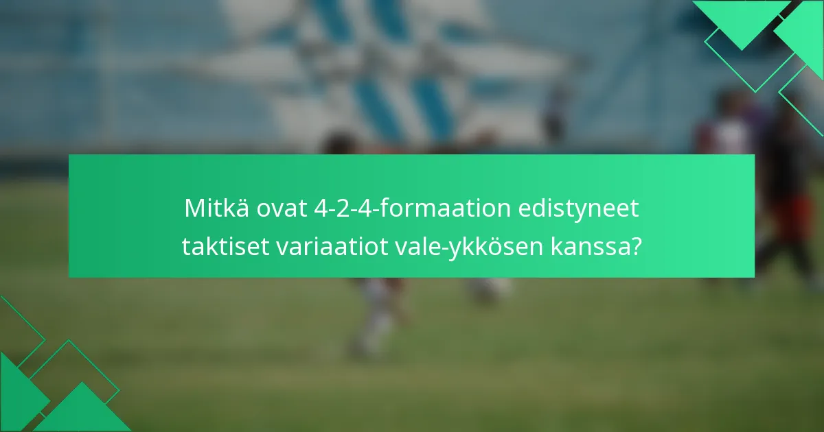 Mitkä ovat 4-2-4-formaation edistyneet taktiset variaatiot vale-ykkösen kanssa?