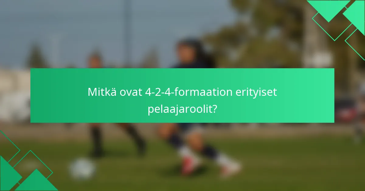 Mitkä ovat 4-2-4-formaation erityiset pelaajaroolit?