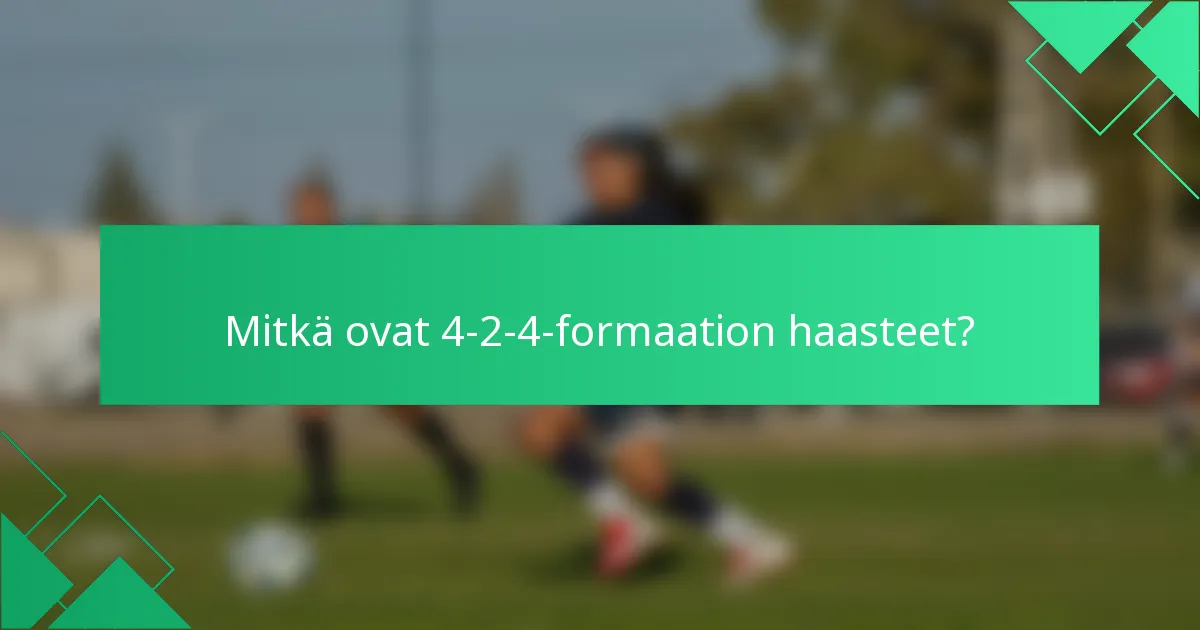Mitkä ovat 4-2-4-formaation haasteet?