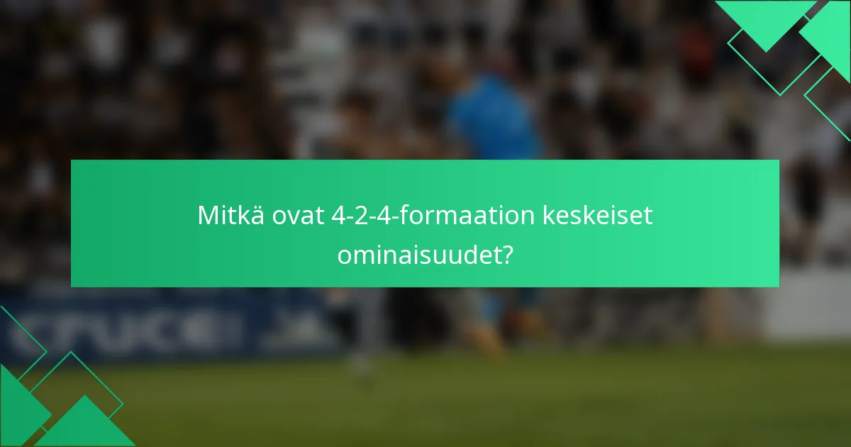 Mitkä ovat 4-2-4-formaation keskeiset ominaisuudet?