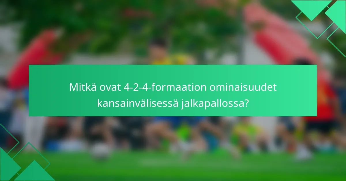 Mitkä ovat 4-2-4-formaation ominaisuudet kansainvälisessä jalkapallossa?