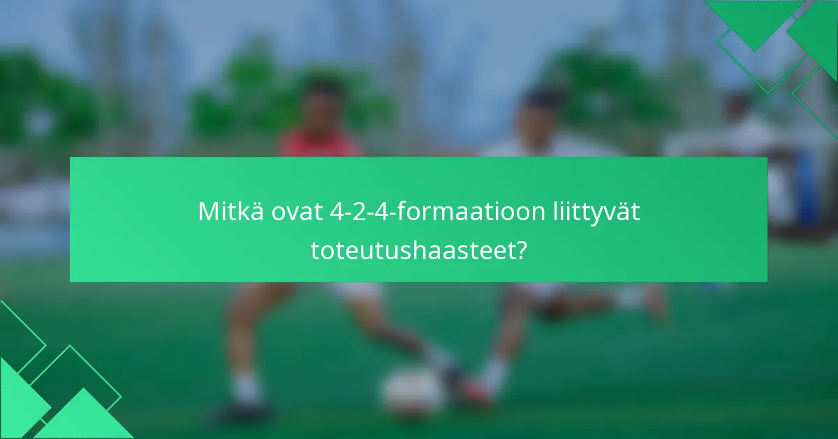 Mitkä ovat 4-2-4-formaatioon liittyvät toteutushaasteet?