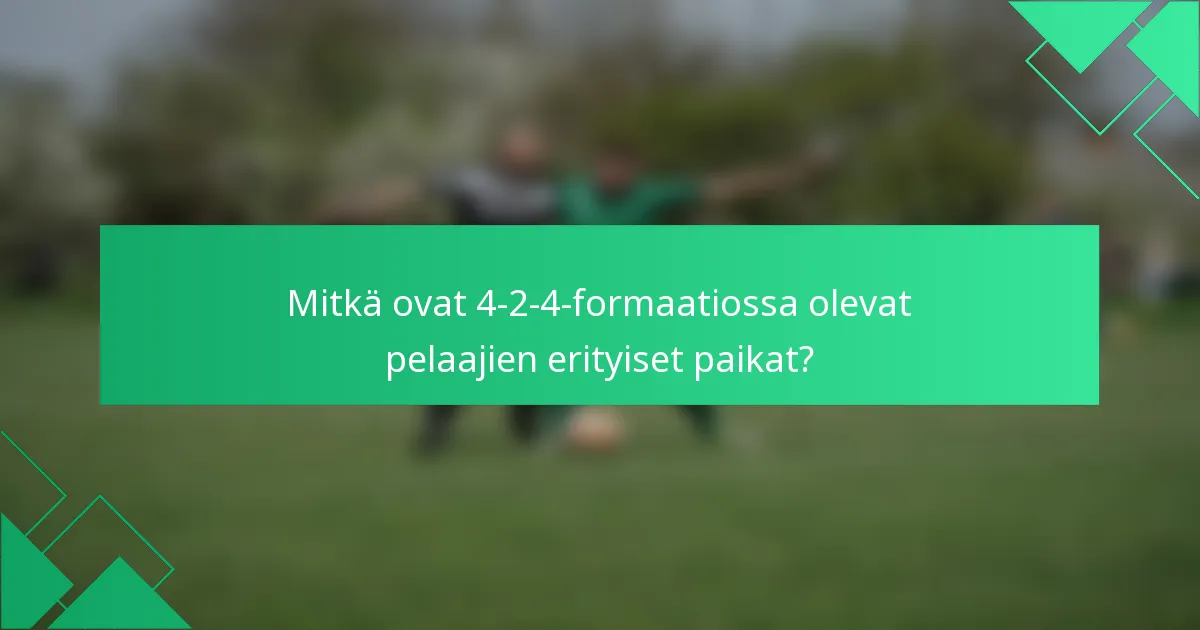 Mitkä ovat 4-2-4-formaatiossa olevat pelaajien erityiset paikat?