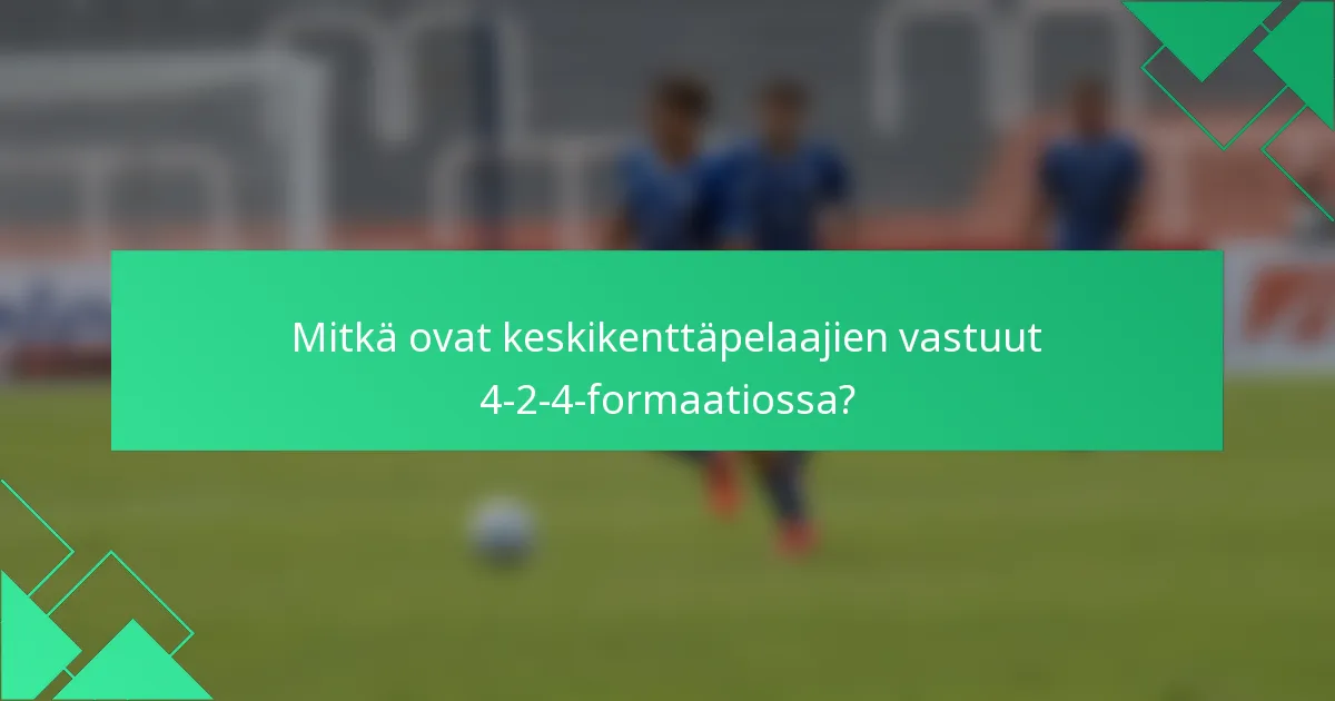 Mitkä ovat keskikenttäpelaajien vastuut 4-2-4-formaatiossa?