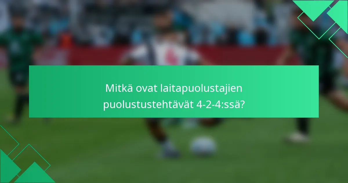 Mitkä ovat laitapuolustajien puolustustehtävät 4-2-4:ssä?