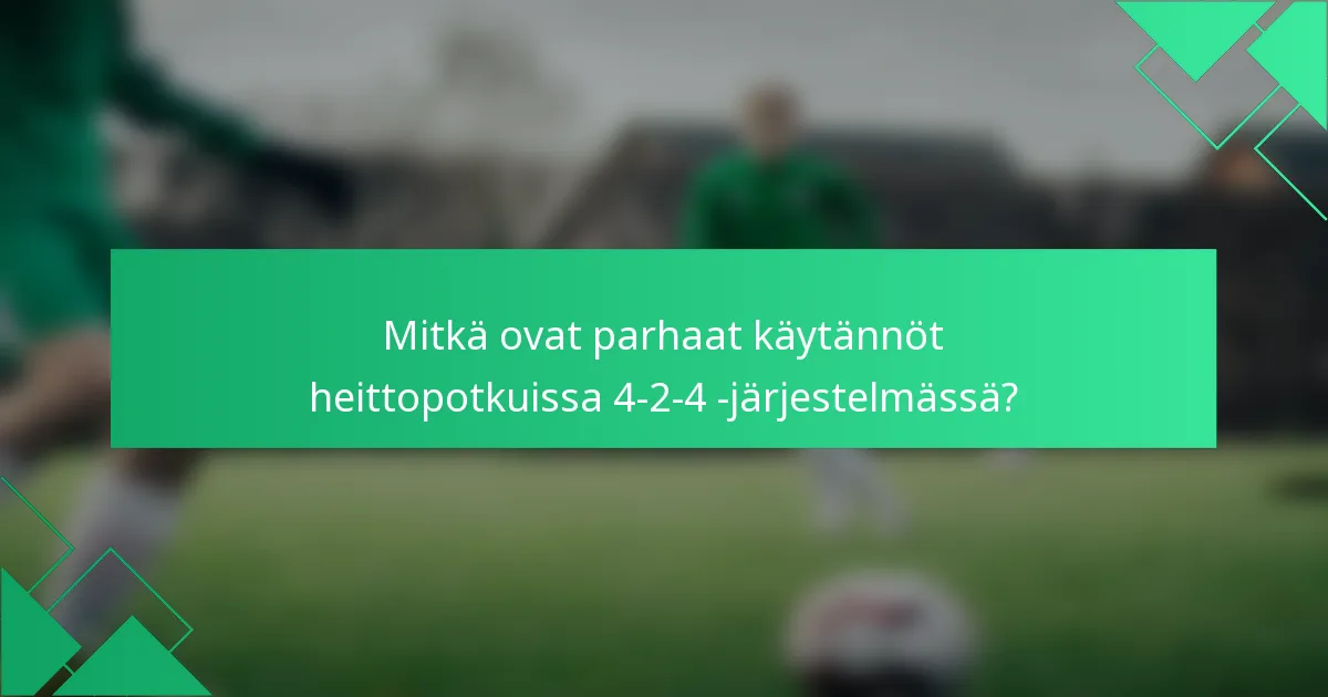 Mitkä ovat parhaat käytännöt heittopotkuissa 4-2-4 -järjestelmässä?