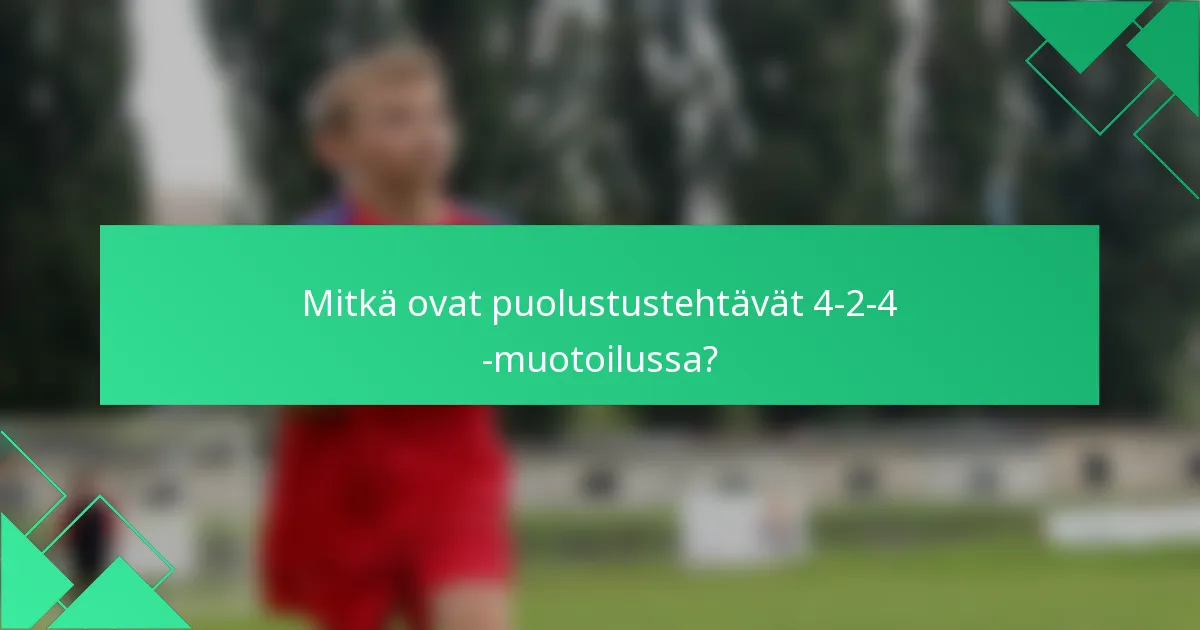 Mitkä ovat puolustustehtävät 4-2-4 -muotoilussa?