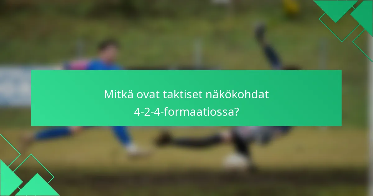 Mitkä ovat taktiset näkökohdat 4-2-4-formaatiossa?