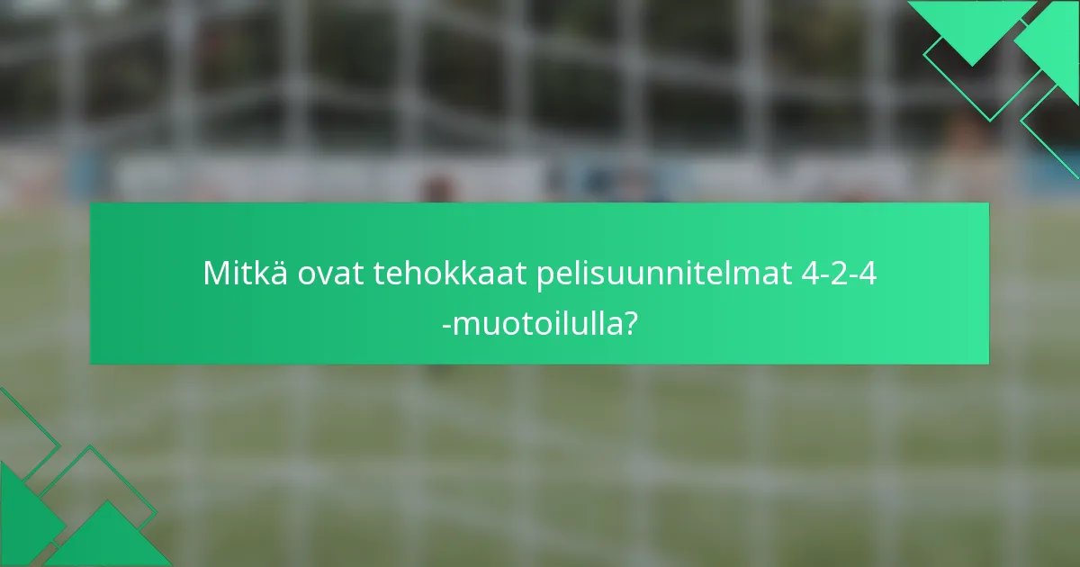 Mitkä ovat tehokkaat pelisuunnitelmat 4-2-4 -muotoilulla?