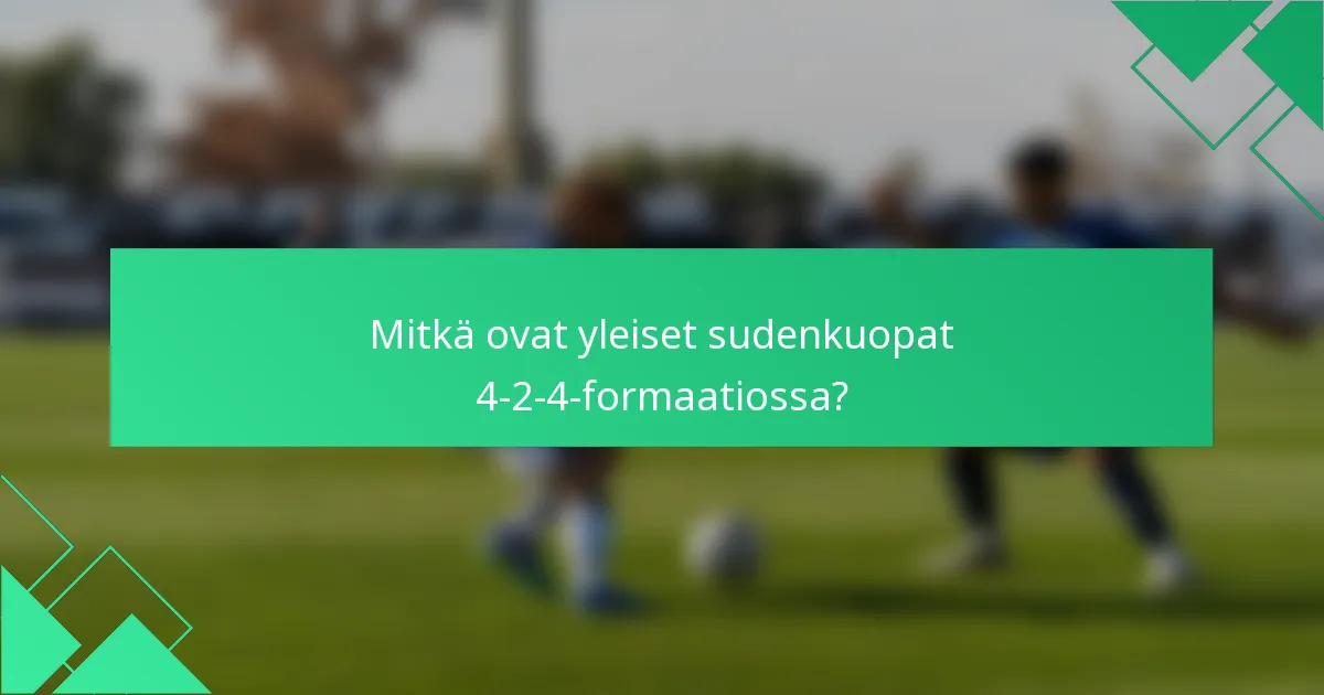 Mitkä ovat yleiset sudenkuopat 4-2-4-formaatiossa?