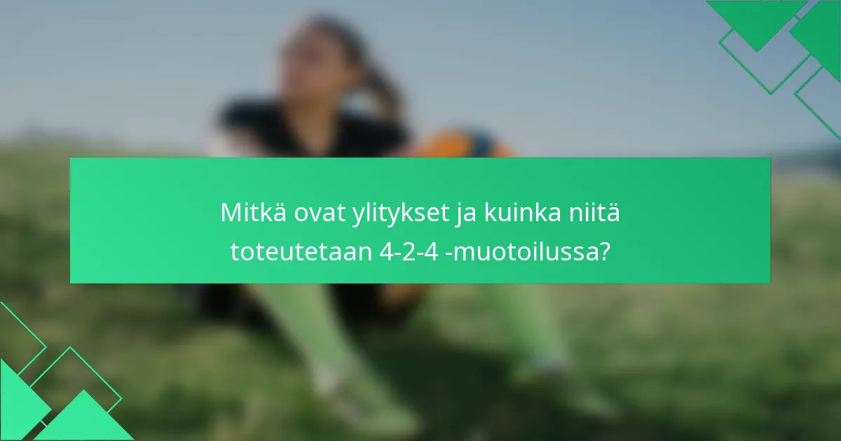 Mitkä ovat ylitykset ja kuinka niitä toteutetaan 4-2-4 -muotoilussa?
