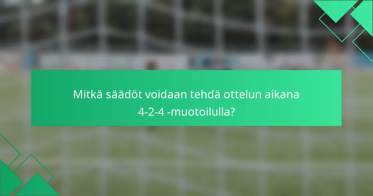 Mitkä säädöt voidaan tehdä ottelun aikana 4-2-4 -muotoilulla?