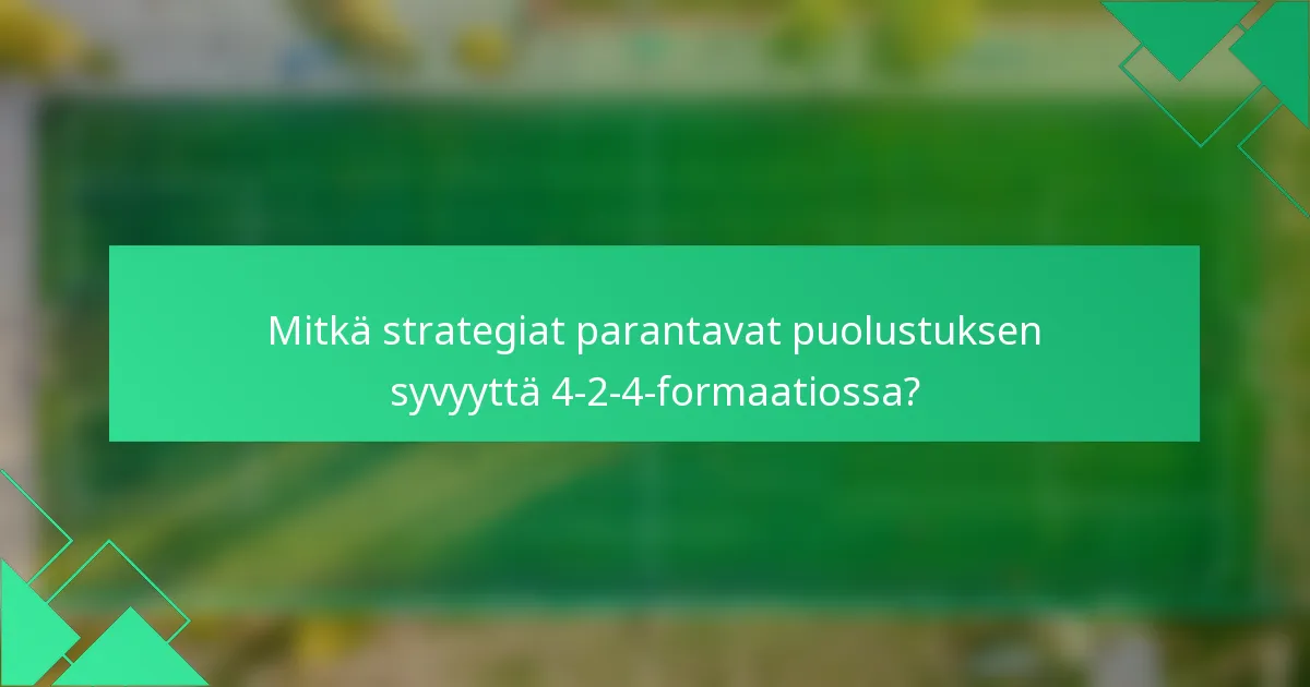 Mitkä strategiat parantavat puolustuksen syvyyttä 4-2-4-formaatiossa?