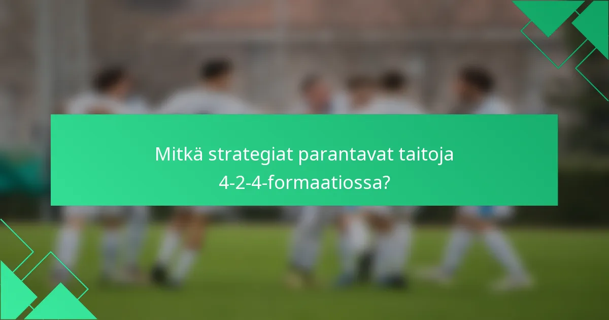 Mitkä strategiat parantavat taitoja 4-2-4-formaatiossa?