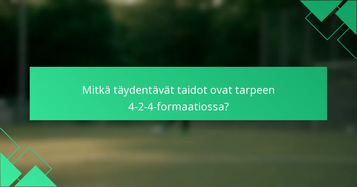 Mitkä täydentävät taidot ovat tarpeen 4-2-4-formaatiossa?