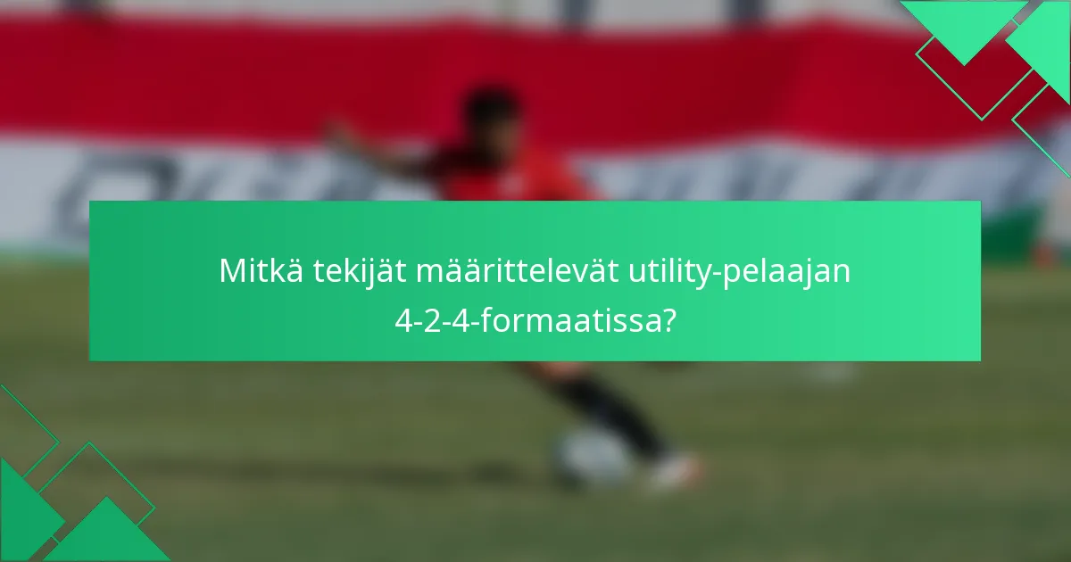 Mitkä tekijät määrittelevät utility-pelaajan 4-2-4-formaatissa?
