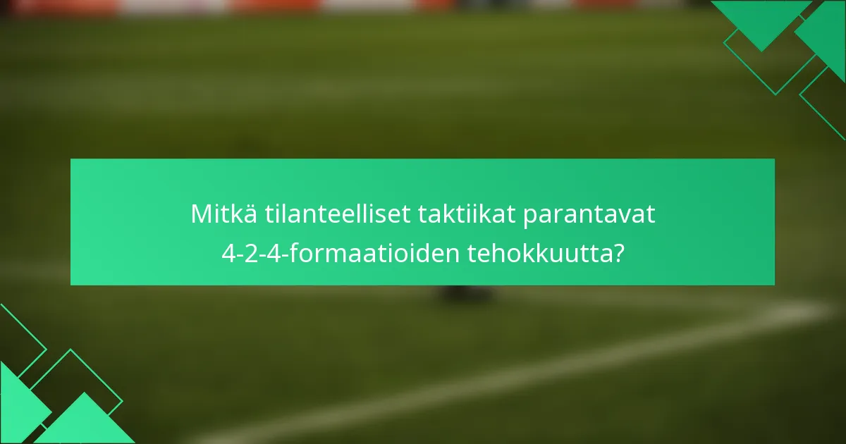 Mitkä tilanteelliset taktiikat parantavat 4-2-4-formaatioiden tehokkuutta?