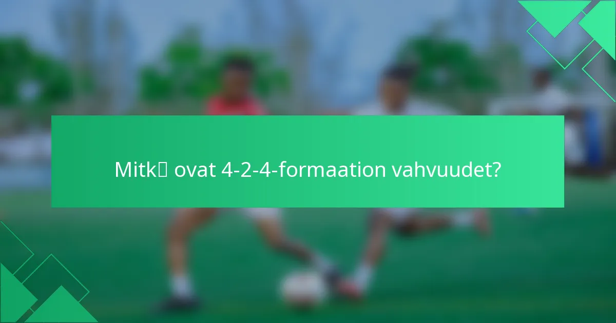 Mitkä ovat 4-2-4-formaation vahvuudet?