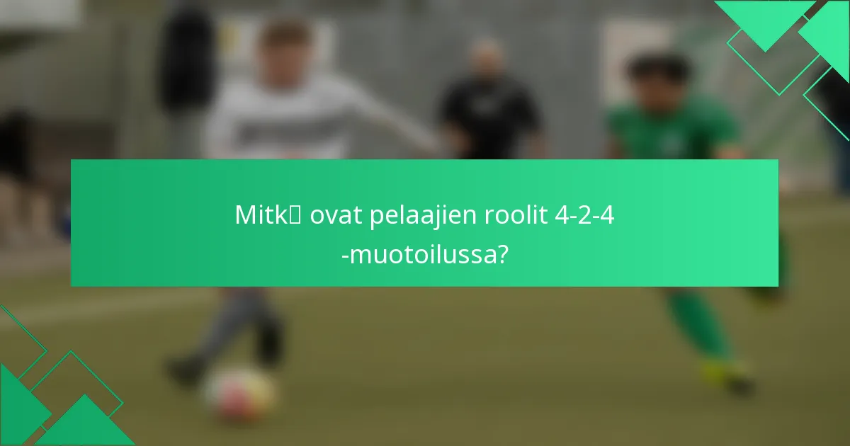 Mitkä ovat pelaajien roolit 4-2-4 -muotoilussa?